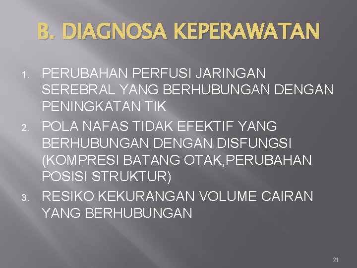 B. DIAGNOSA KEPERAWATAN 1. 2. 3. PERUBAHAN PERFUSI JARINGAN SEREBRAL YANG BERHUBUNGAN DENGAN PENINGKATAN