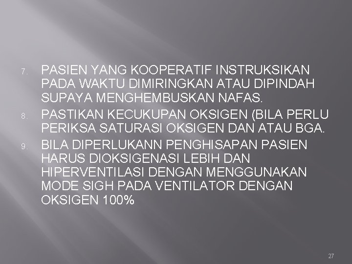 7. 8. 9. PASIEN YANG KOOPERATIF INSTRUKSIKAN PADA WAKTU DIMIRINGKAN ATAU DIPINDAH SUPAYA MENGHEMBUSKAN