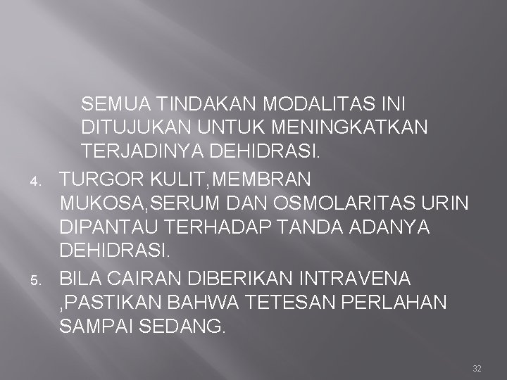 4. 5. SEMUA TINDAKAN MODALITAS INI DITUJUKAN UNTUK MENINGKATKAN TERJADINYA DEHIDRASI. TURGOR KULIT, MEMBRAN