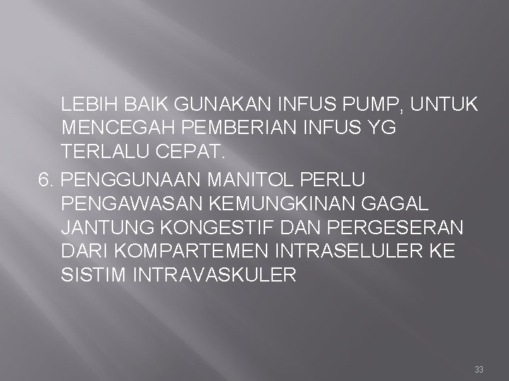 LEBIH BAIK GUNAKAN INFUS PUMP, UNTUK MENCEGAH PEMBERIAN INFUS YG TERLALU CEPAT. 6. PENGGUNAAN