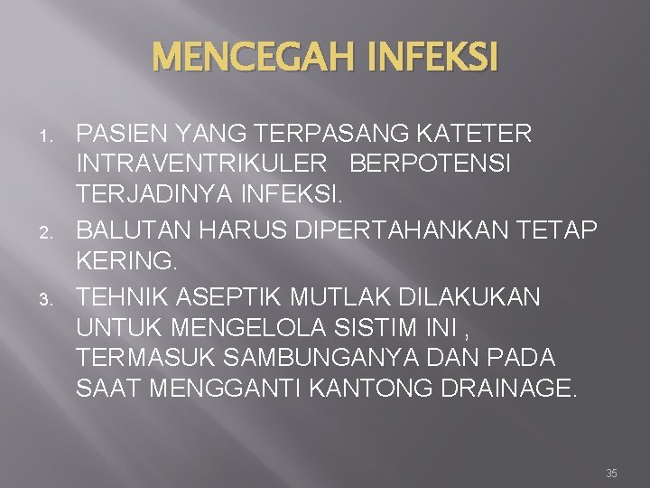 MENCEGAH INFEKSI 1. 2. 3. PASIEN YANG TERPASANG KATETER INTRAVENTRIKULER BERPOTENSI TERJADINYA INFEKSI. BALUTAN