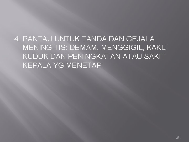 4. PANTAU UNTUK TANDA DAN GEJALA MENINGITIS: DEMAM, MENGGIGIL, KAKU KUDUK DAN PENINGKATAN ATAU