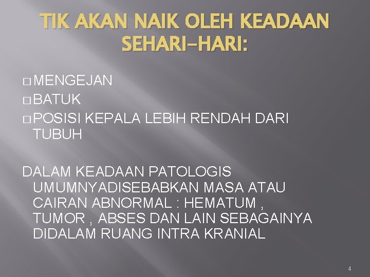 TIK AKAN NAIK OLEH KEADAAN SEHARI-HARI: � MENGEJAN � BATUK � POSISI TUBUH KEPALA