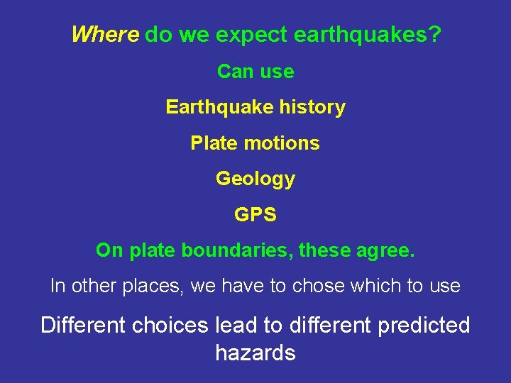 Where do we expect earthquakes? Can use Earthquake history Plate motions Geology GPS On