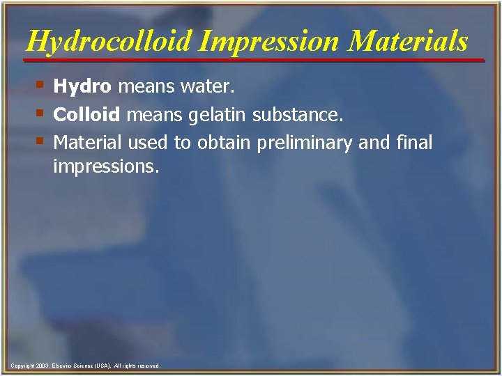 Hydrocolloid Impression Materials § Hydro means water. § Colloid means gelatin substance. § Material