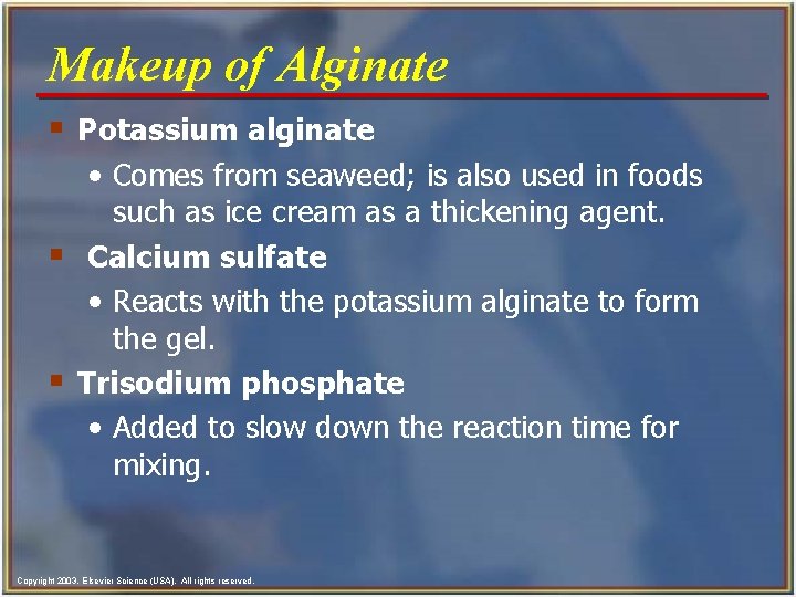 Makeup of Alginate § Potassium alginate • Comes from seaweed; is also used in