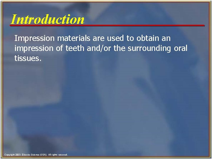 Introduction Impression materials are used to obtain an impression of teeth and/or the surrounding