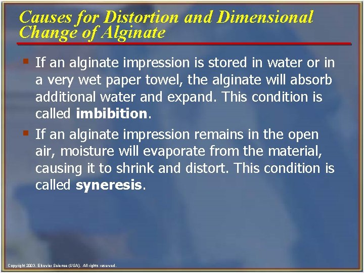 Causes for Distortion and Dimensional Change of Alginate § If an alginate impression is