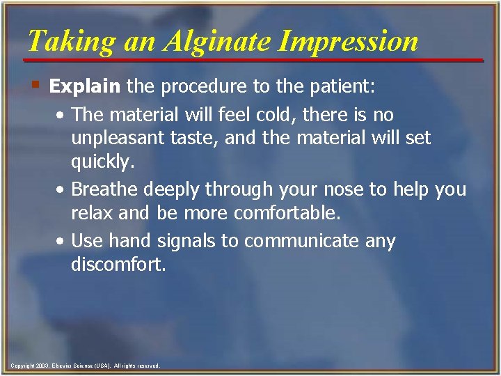 Taking an Alginate Impression § Explain the procedure to the patient: • The material