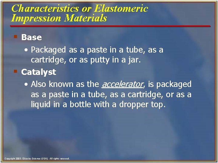 Characteristics or Elastomeric Impression Materials § Base • Packaged as a paste in a