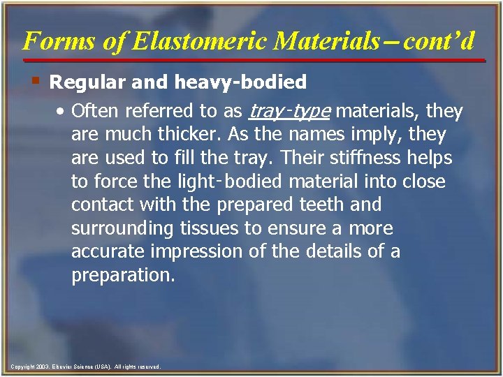 Forms of Elastomeric Materials- cont’d § Regular and heavy-bodied • Often referred to as
