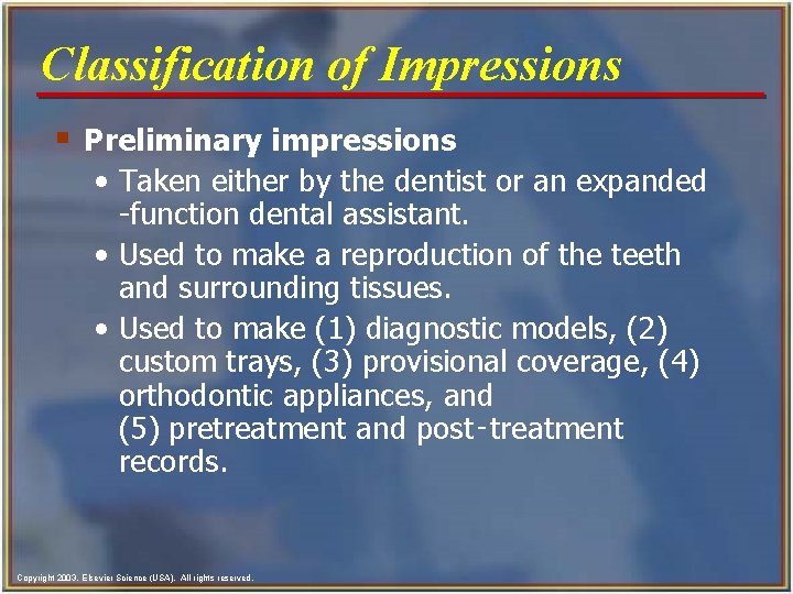 Classification of Impressions § Preliminary impressions • Taken either by the dentist or an