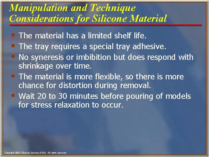 Manipulation and Technique Considerations for Silicone Material § The material has a limited shelf