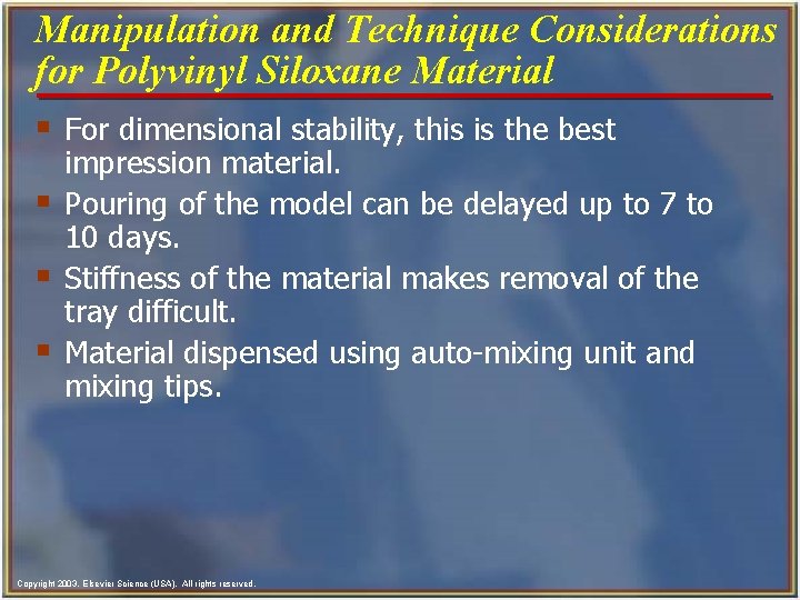 Manipulation and Technique Considerations for Polyvinyl Siloxane Material § For dimensional stability, this is