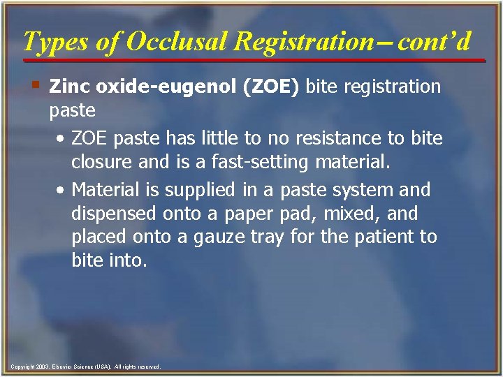 Types of Occlusal Registration- cont’d § Zinc oxide-eugenol (ZOE) bite registration paste • ZOE