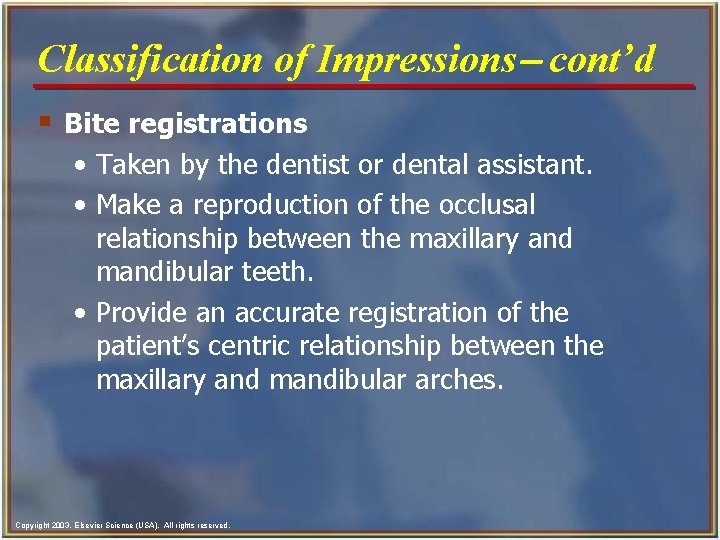 Classification of Impressions- cont’d § Bite registrations • Taken by the dentist or dental