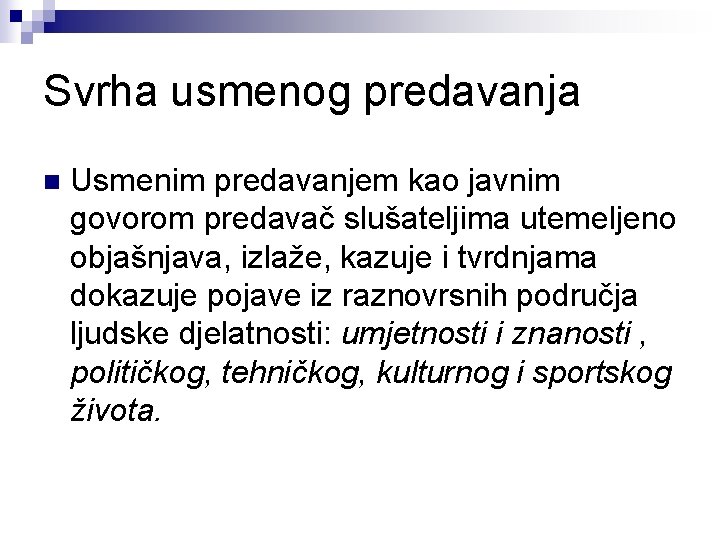 Svrha usmenog predavanja n Usmenim predavanjem kao javnim govorom predavač slušateljima utemeljeno objašnjava, izlaže,