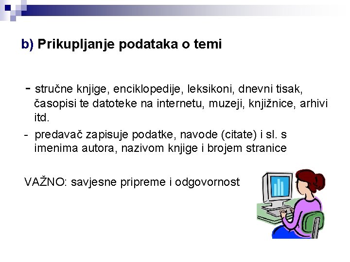 b) Prikupljanje podataka o temi - stručne knjige, enciklopedije, leksikoni, dnevni tisak, časopisi te