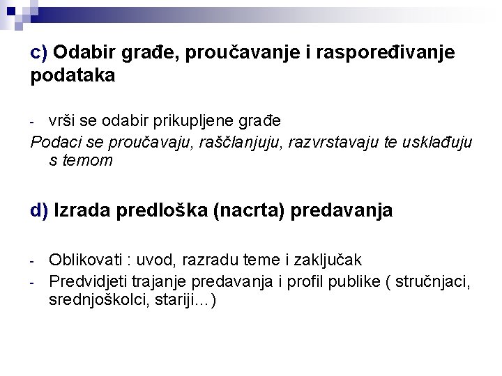 c) Odabir građe, proučavanje i raspoređivanje podataka vrši se odabir prikupljene građe Podaci se