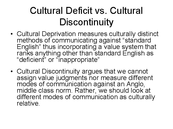 Cultural Deficit vs. Cultural Discontinuity • Cultural Deprivation measures culturally distinct methods of communicating