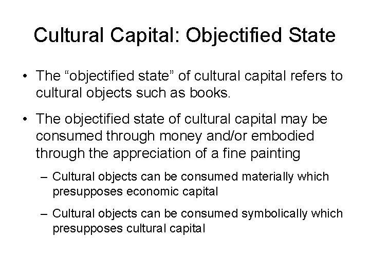 Cultural Capital: Objectified State • The “objectified state” of cultural capital refers to cultural