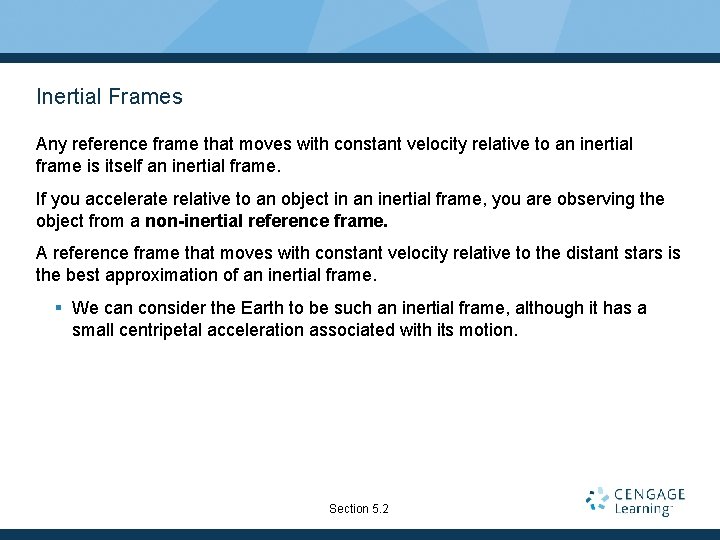 Inertial Frames Any reference frame that moves with constant velocity relative to an inertial