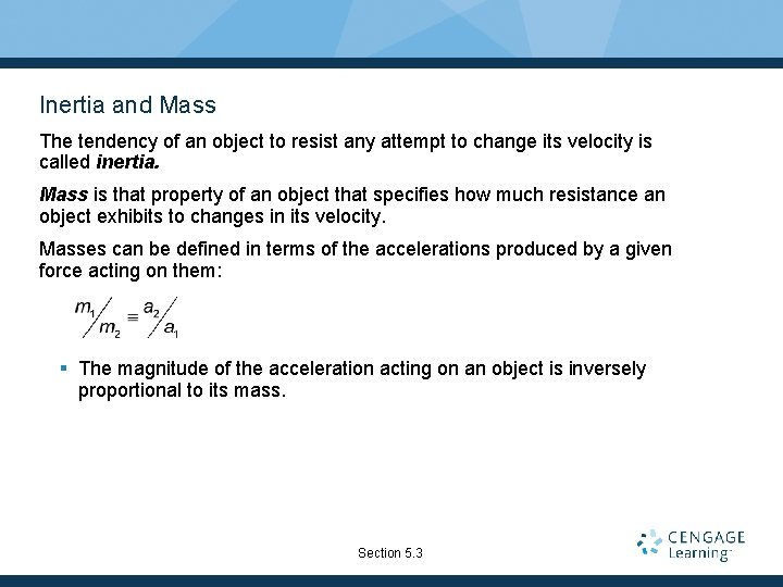 Inertia and Mass The tendency of an object to resist any attempt to change