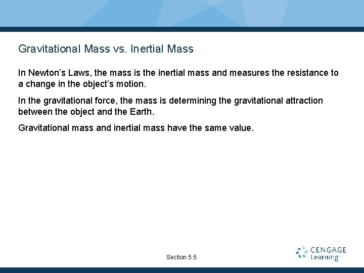 Gravitational Mass vs. Inertial Mass In Newton’s Laws, the mass is the inertial mass