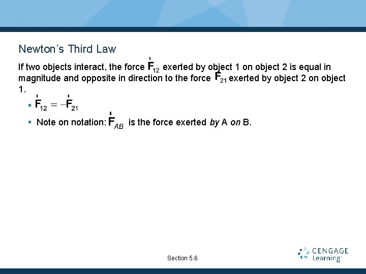 Newton’s Third Law If two objects interact, the force exerted by object 1 on