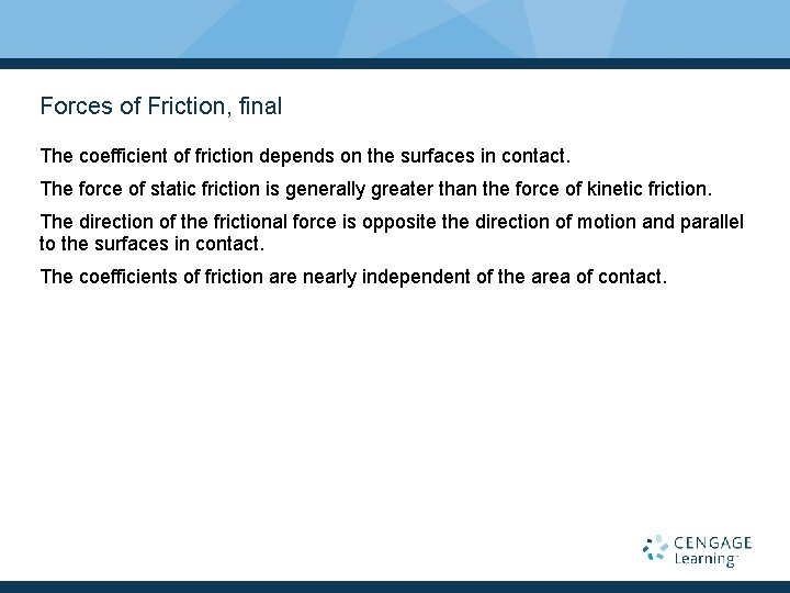 Forces of Friction, final The coefficient of friction depends on the surfaces in contact.