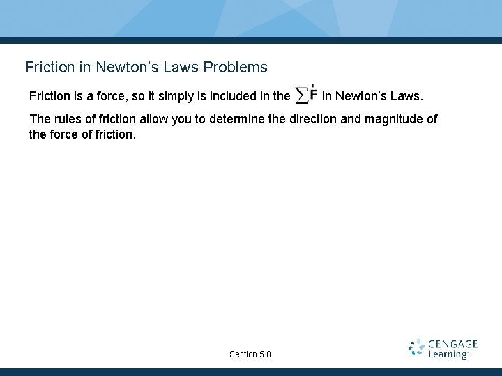 Friction in Newton’s Laws Problems Friction is a force, so it simply is included