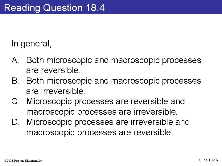 Reading Question 18. 4 In general, A. Both microscopic and macroscopic processes are reversible.