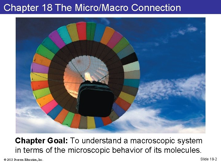 Chapter 18 The Micro/Macro Connection Chapter Goal: To understand a macroscopic system in terms