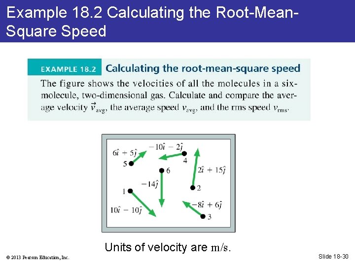 Example 18. 2 Calculating the Root-Mean. Square Speed Units of velocity are m/s. ©