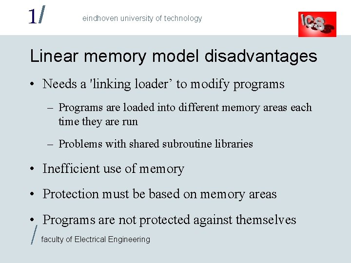 1/ eindhoven university of technology Linear memory model disadvantages • Needs a 'linking loader’