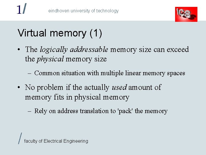 1/ eindhoven university of technology Virtual memory (1) • The logically addressable memory size
