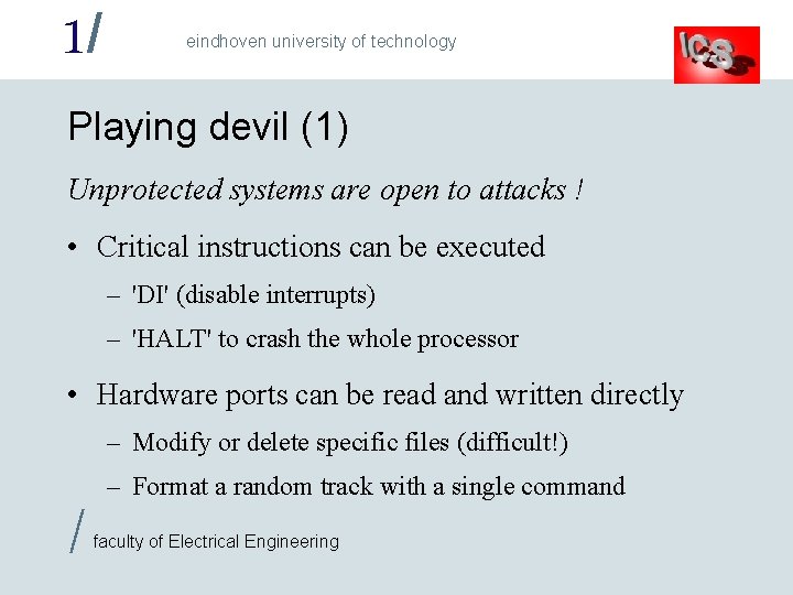 1/ eindhoven university of technology Playing devil (1) Unprotected systems are open to attacks