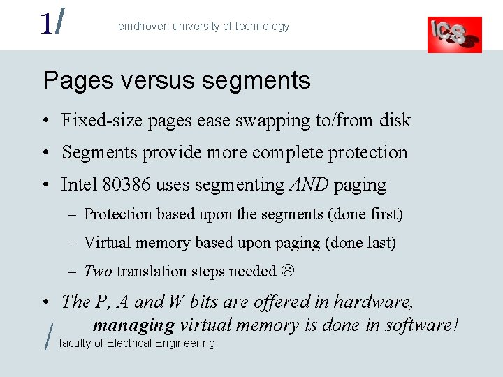 1/ eindhoven university of technology Pages versus segments • Fixed-size pages ease swapping to/from