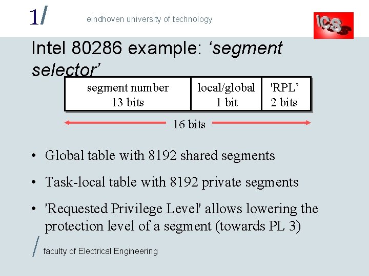 1/ eindhoven university of technology Intel 80286 example: ‘segment selector’ segment number 13 bits