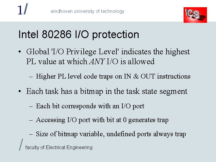 1/ eindhoven university of technology Intel 80286 I/O protection • Global 'I/O Privilege Level'