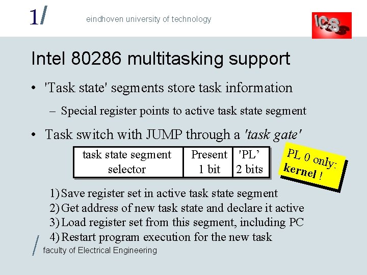 1/ eindhoven university of technology Intel 80286 multitasking support • 'Task state' segments store