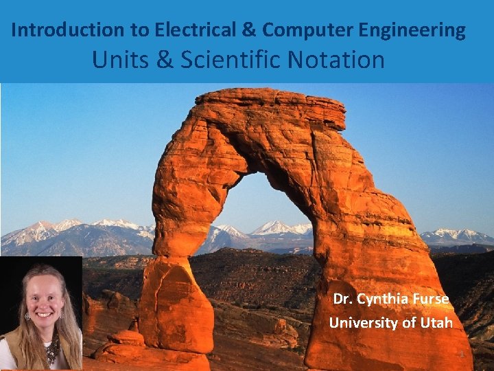 Introduction to Electrical & Computer Engineering Units & Scientific Notation Dr. Cynthia Furse University