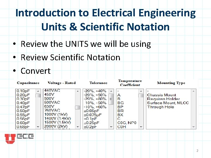Introduction to Electrical Engineering Units & Scientific Notation • Review the UNITS we will