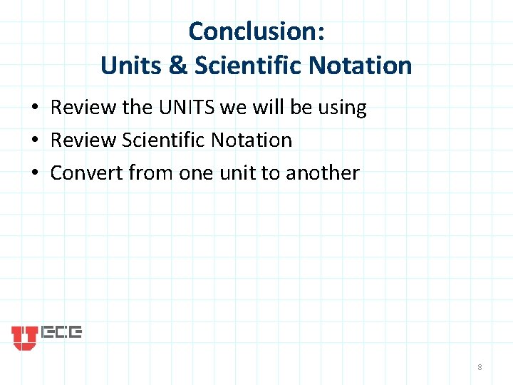 Conclusion: Units & Scientific Notation • Review the UNITS we will be using •