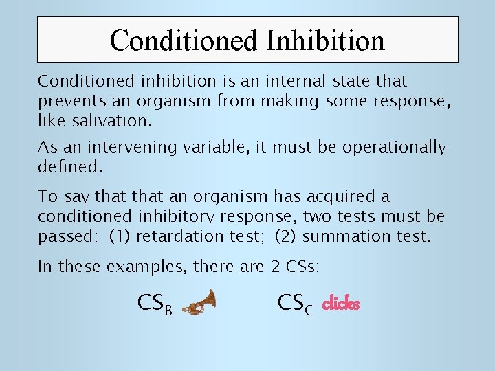 Conditioned Inhibition Conditioned inhibition is an internal state that prevents an organism from making