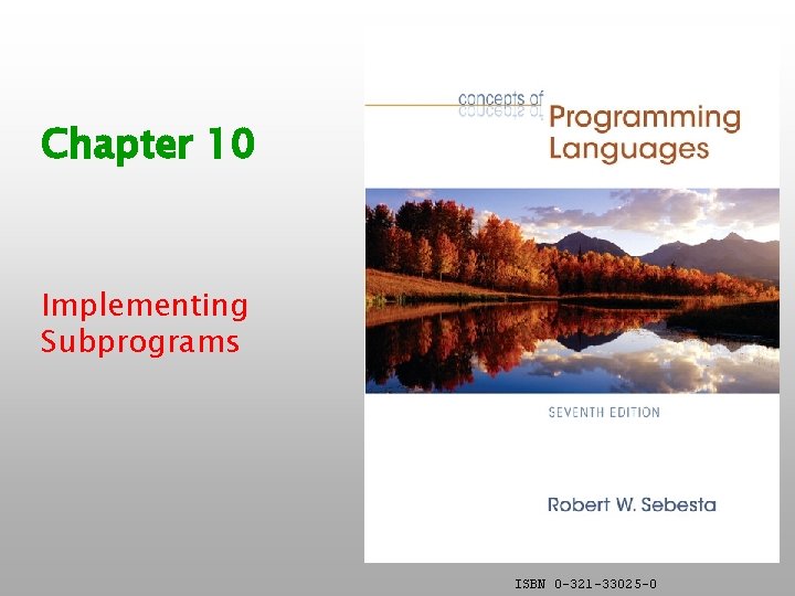 Chapter 10 Implementing Subprograms ISBN 0 -321 -33025 -0 