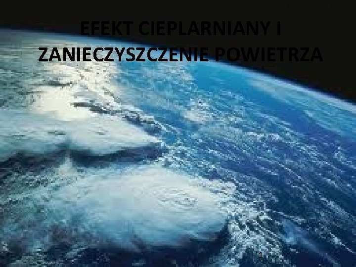 EFEKT CIEPLARNIANY I ZANIECZYSZCZENIE POWIETRZA 1 