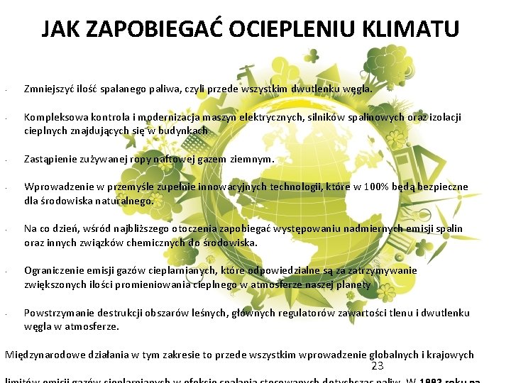 JAK ZAPOBIEGAĆ OCIEPLENIU KLIMATU • • Zmniejszyć ilość spalanego paliwa, czyli przede wszystkim dwutlenku