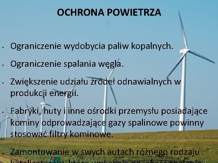 OCHRONA POWIETRZA • Ograniczenie wydobycia paliw kopalnych. • Ograniczenie spalania węgla. • • •