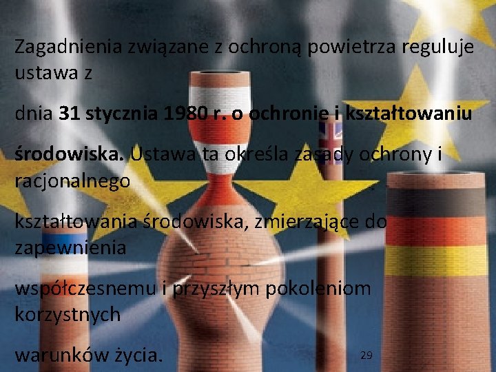 Zagadnienia związane z ochroną powietrza reguluje ustawa z dnia 31 stycznia 1980 r. o